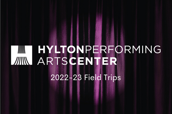 Hylton Performing Arts Center 2022-23 Field Trips
